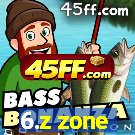 6.z zone